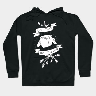 Ain't that just the way otgw greg quote Hoodie